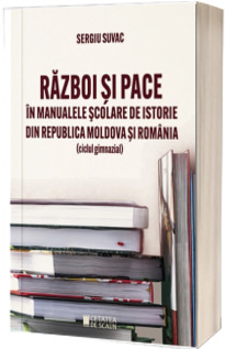 Razboi si pace in manualele scolare de istorie din Republica Moldova si Romania