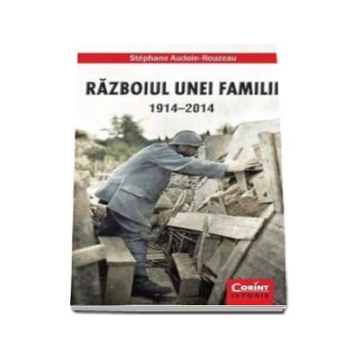 Razboiul unei familii 1914- 2014 - Stephane Audoin-Rouzeau
