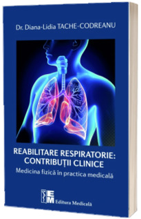 Reabilitarea respiratorie. Contributii clinice - Medicina fizica in practica medicala