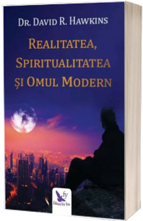 Realitatea, spiritualitatea si omul modern. Editia a II-a , revizuita