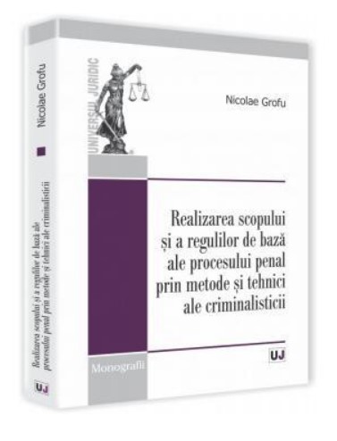 Realizarea scopului si a regulilor de baza ale procesului penal prin metode si tehnici ale criminalisticii