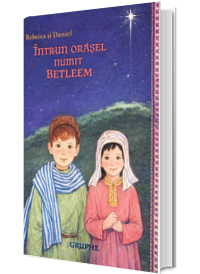 Rebeca si Daniel intr-un orasel numit Betleem