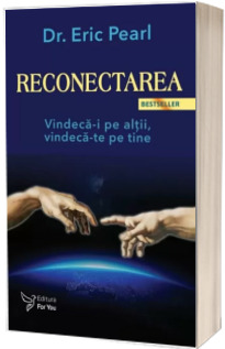 Reconectarea. Vindeca-i pe altii, vindeca-te pe tine