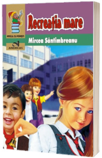 Recreatia mare - Mircea Santimbreanu (Colectia Piticul cu Povesti)