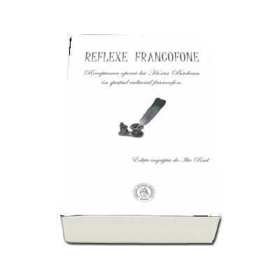 Reflexe francofone. Receptarea operei lui Horia Badescu in spatiul cultural francofon