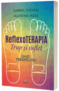 Reflexoterapia trup si suflet. Ghid terapeutic