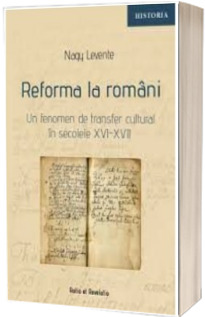 Reforma la romani. Un fenomen de transfer transfer cultural in secolele XVI - XVII