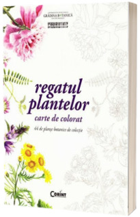 Regatul plantelor. Carte de colorat - 44 de planse botanice de colectie