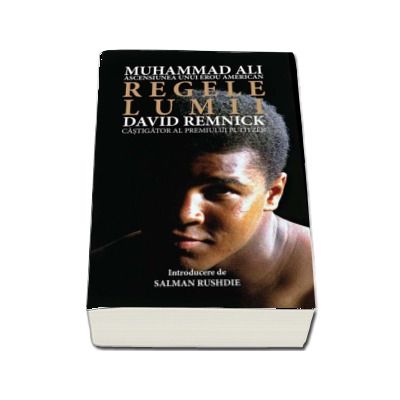 Regele lumii. Muhammad Ali si ascensiunea unui erou american