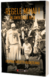 Regele Mihai I in amintirea mea