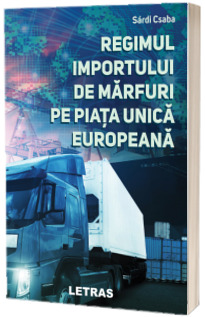 Regimul importului de marfuri pe Piata Unica Europeana