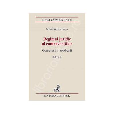 Regimul juridic al contraventiilor. Comentarii si explicatii. Editia 4