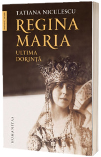 Regina Maria, ultima dorinta