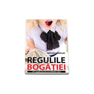 Regulile bogatiei - 107 Reguli care iti vor schimba viata (Richard Templar)