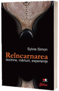 Reincarnarea - doctrine, marturii, experiente