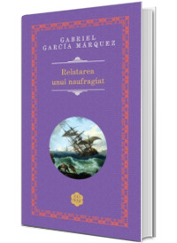 Relatarea unui naufragiat - Gabriel Garcia Marquez