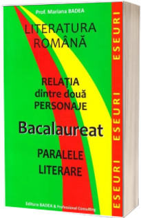Relatia dintre doua personaje. Bacalaureat Literatura romana - Eseuri. Paralele literare