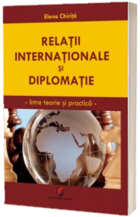 Relatii internationale si diplomatie. Intre teorie si practica