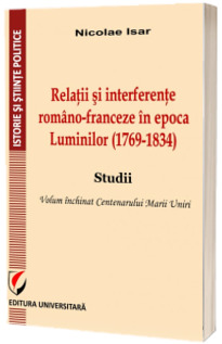 Relatii si interferente romano-franceze in epoca Luminilor (1769-1834). Studii
