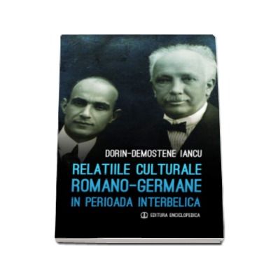 Relatiile culturale Romano-Germane in perioada interbelica - Dorin-Demostene Iancu