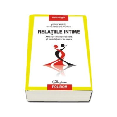 Relatiile intime. Atractie interpersonala si convietuire in cuplu - Volum coordonat de Stefan Boncu