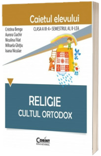 Religie Cultul Ortodox - Caietul elevului pentru clasa a III-a. Semestrul al II-lea