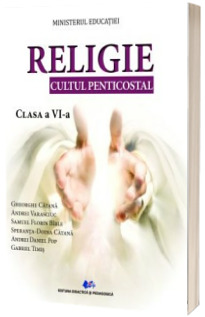 Religie Cultul Penticostal. Manual pentru clasa a VI-a (Ordin de Ministru nr. 5022/06.07.2023)