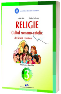 Religie, cultul romano-catolic de limba romana. Manual pentru clasa a III-a