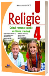 Religie Cultul Romano-Catolic de Limba Romana. Manual pentru clasa a IV-a (Ordin de Ministru nr. 5022/06.07.2023)