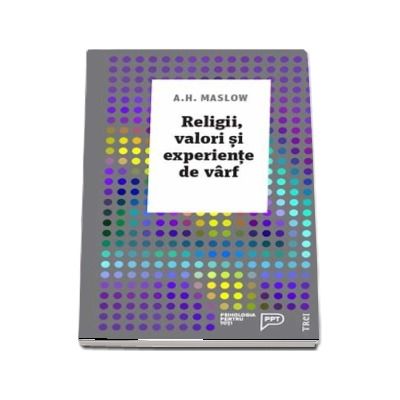 Religii, valori si experiente de varf  - Abraham H. Maslow