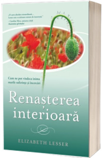 Renasterea interioara - Cum ne pot vindeca inima marile suferinte si incercari