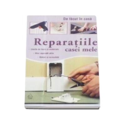 Reparatiile casei mele - Unelete de lucru si materiale. Mici reparatii utile. Sfaturi si curiozitati