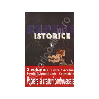 Repere Istorice. 3 volume - Istoria Grecilor. Istoria Egiptului antic. Cruciadele