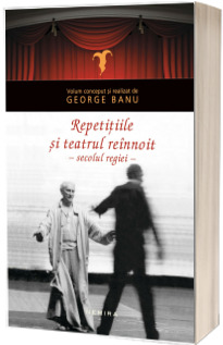 Repetitiile - Teatrul reinnoit in secolul regiei