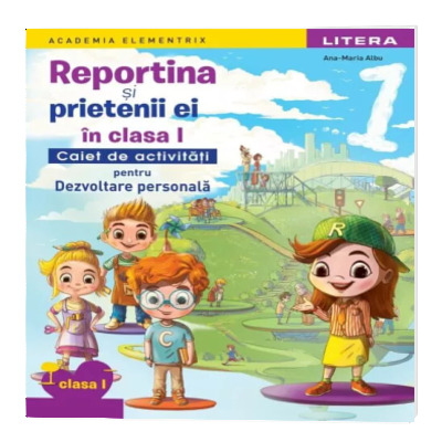 Reportina si prietenii ei in clasa I. Caiet de activitati pentru Dezvoltare personala
