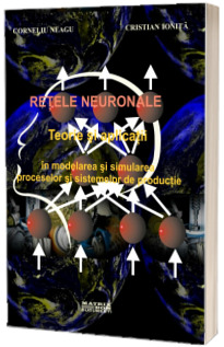 Retele neuronale. Teorie si aplicatii in modelarea si simularea proceselor si sistemelor de productie