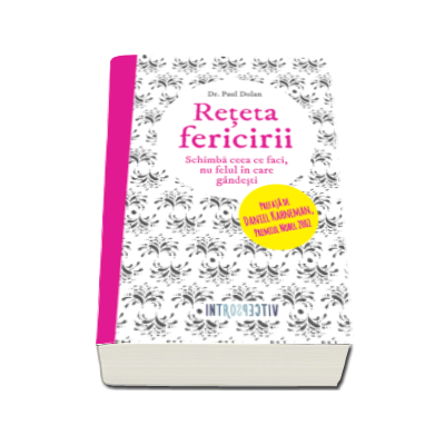 Reteta fericirii - Schimba ceea ce faci, nu felul in care gandesti
