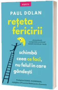 Reteta fericirii. Schimba ceea ce faci, nu felul in care gandesti