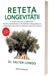 Reteta longevitatii. O noua strategie alimentara pentru regenerarea si intinerirea organismului, combaterea bolilor si atingerea greutatii ideale