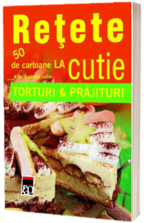 Retete la cutie - Torturi si prajituri