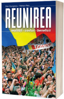 Reunirea. Realitati, costuri, beneficii