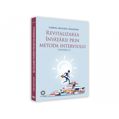 Revitalizarea invatarii prin metoda interviului. Volumul II