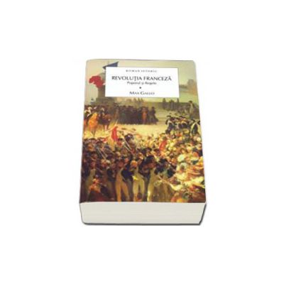 Revolutia franceza. Poporul si regele, volumul I