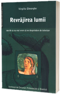 Revrajirea lumii sau de ce nu mai vrem sa ne desprindem de televizor