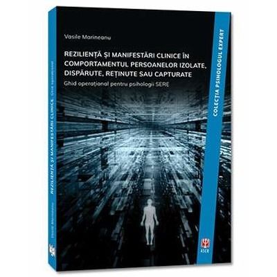 Rezilienta si manifestari clinice in comportamentul persoanelor izolate, disparute, retinute sau capturate. Colectia psihologul expert
