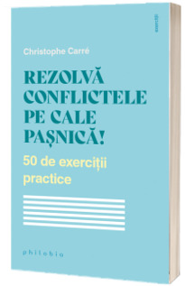 Rezolva conflictele pe cale pasnica! 50 de exercitii practice