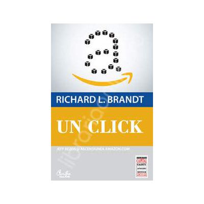Un click. Jeff Bezos si ascensiunea Amazon.com