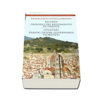 Ricordi - Cugetari, dialog despre guvernarea Florentei (Francesco Guicciardini)