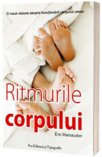 Ritmurile corpului. O noua viziune asupra functionarii corpului uman