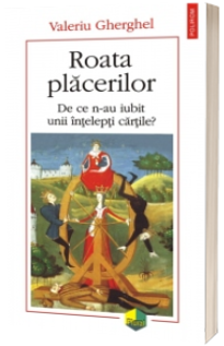 Roata placerilor. De ce n-au iubit unii intelepti cartile?